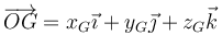 \overrightarrow{OG}=x_G\vec{\imath}+y_G\vec{\jmath}+z_G\vec{k}