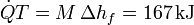 \dot{Q}T = M\,\Delta h_f = 167\,\mathrm{kJ}