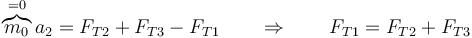 \overbrace{m_0}^{=0}a_2=F_{T2}+F_{T3}-F_{T1}\qquad\Rightarrow\qquad F_{T1}=F_{T2}+F_{T3}