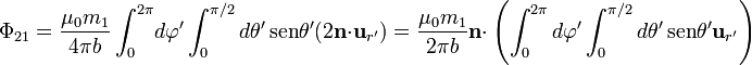 \Phi_{21}=\frac{\mu_0 m_1}{4\pi b}\int_0^{2\pi}\!d\varphi'\int_0^{\pi/2}d\theta'\,\mathrm{sen}\theta' (2\mathbf{n}{\cdot}\mathbf{u}_{r'})=
\frac{\mu_0m_1}{2\pi b}\mathbf{n}{\cdot}\left(\int_0^{2\pi}d\varphi'\int_0^{\pi/2}
d\theta'\,\mathrm{sen}\theta'\mathbf{u}_{r'}\right)