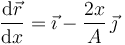  
\dfrac{\mathrm{d}\vec{r}}{\mathrm{d}x} = \vec{\imath} - \dfrac{2x}{A}\,\vec{\jmath}
