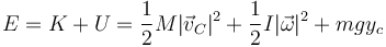 E = K + U = \frac{1}{2}M|\vec{v}_C|^2+\frac{1}{2}I|\vec{\omega}|^2 + mg y_c