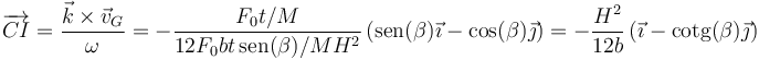 \overrightarrow{CI}=\frac{\vec{k}\times\vec{v}_G}{\omega}=-\frac{F_0t/M}{12F_0bt\,\mathrm{sen}(\beta)/MH^2}\left(\mathrm{sen}(\beta)\vec{\imath}-\cos(\beta)\vec{\jmath}\right)=-\frac{H^2}{12b}\left(\vec{\imath}-\mathrm{cotg}(\beta)\vec{\jmath}\right)