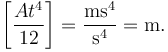 
\left[\dfrac{At^4}{12}\right]
= \dfrac{\mathrm{ms^4}}{\mathrm{s^4}} = \mathrm{m}.
