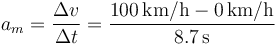 a_m = \frac{\Delta v}{\Delta t} = \frac{100\,\mathrm{km}/\mathrm{h}-0\,\mathrm{km}/\mathrm{h}}{8.7\,\mathrm{s}}