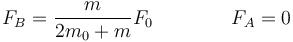 F_B = \frac{m}{2m_0+m}F_0\qquad\qquad F_A=0