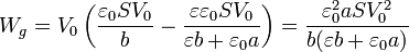 W_g =  V_0\left(\frac{\varepsilon_0SV_0}{b}-\frac{\varepsilon\varepsilon_0SV_0}{\varepsilon b + \varepsilon_0 a}\right) = 
\frac{\varepsilon_0^2 a S V_0^2}{b(\varepsilon b + \varepsilon_0a)}