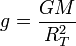 g = \frac{GM}{R_T^2}