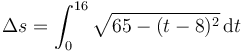 \Delta s =\int_0^{16} \sqrt{65-(t-8)^2}\,\mathrm{d}t