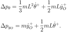 
\begin{array}{l}
\Delta p_{\theta} = \dfrac{1}{3}mL^2\dot{\theta}^+ + \dfrac{1}{2}mL\dot{y}^+_O
\\ \\
\Delta p_{y_O} = m\dot{y}_O^+ + \dfrac{1}{2}mL\dot{\theta}^+.
\end{array}
