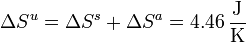 \Delta S^u = \Delta S^s + \Delta S^a = 4.46\,\frac{\mathrm{J}}{\mathrm{K}}