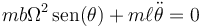 mb\Omega^2\,\mathrm{sen}(\theta)+m\ell\ddot{\theta}=0