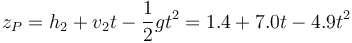 z_P = h_2 + v_2t - \frac{1}{2}gt^2 = 1.4+7.0t-4.9t^2