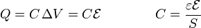 Q = C\,\Delta V = C\mathcal{E}\qquad \qquad C = \frac{\varepsilon\mathcal{E}}{S}