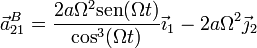 \vec{a}^B_{21}= \frac{2a\Omega^2\mathrm{sen}(\Omega t)}{\cos^3(\Omega t)}\vec{\imath}_1-2a\Omega^2\vec{\jmath}_2