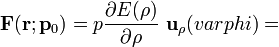 \mathbf{F}(\mathbf{r};\mathbf{p}_0)=p\frac{\partial E(\rho)}{\partial\rho}\ \mathbf{u}_\rho(varphi)=