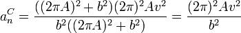 a^C_n = \frac{((2\pi A)^2 + b^2)(2\pi)^2 Av^2}{b^2((2\pi A)^2 + b^2)}=\frac{(2\pi)^2 A v^2}{b^2}