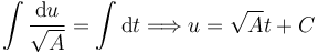 
\int\dfrac{\mathrm{d}u}{\sqrt{A}} =  \int \mathrm{d}t
\Longrightarrow
u = \sqrt{A}t + C

