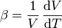 \beta = \frac{1}{V}\,\frac{\mathrm{d}V}{\mathrm{d}T}