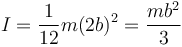 I=\frac{1}{12}m(2b)^2=\frac{mb^2}{3}