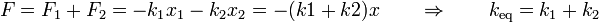 F = F_1 + F_2 = -k_1 x_1 - k_2 x_2 = -(k1+k2)x\qquad \Rightarrow\qquad k_\mathrm{eq}=k_1+k_2