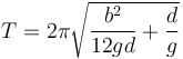 T = 2\pi\sqrt{\frac{b^2}{12gd}+\frac{d}{g}}