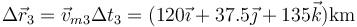 \Delta \vec{r}_3=\vec{v}_{m3}\Delta t_3=(120\vec{\imath}+37.5\vec{\jmath}+135\vec{k})\mathrm{km}