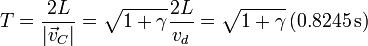 T = \frac{2L}{|\vec{v}_C|}=\sqrt{1+\gamma}\frac{2L}{v_d}=\sqrt{1+\gamma}\,(0.8245\,\mathrm{s})