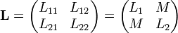 \mathbf{L}=\left(\begin{matrix}L_{11} & L_{12} \\ L_{21} & L_{22}\end{matrix}\right) = \left(\begin{matrix}L_{1} & M \\ M & L_{2}\end{matrix}\right)