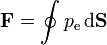 \mathbf{F} = \oint p_\mathrm{e}\,\mathrm{d}\mathbf{S}