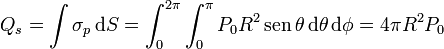 Q_s = \int \sigma_p\,\mathrm{d}S = \int_0^{2\pi}\int_0^\pi P_0R^2\,\mathrm{sen}\,\theta\,\mathrm{d}\theta\,\mathrm{d}\phi=4\pi R^2P_0