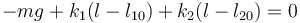 -mg + k_1(l-l_{10})+k_2(l - l_{20})=0\,