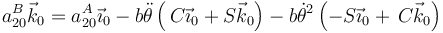 a^B_{20}\vec{k}_0=a^A_{20}\vec{\imath}_0-b\ddot{\theta}\left(\,C\vec{\imath}_0+S\vec{k}_0\right)-b\dot{\theta}^2\left(-S\vec{\imath}_0+\,C\vec{k}_0\right)