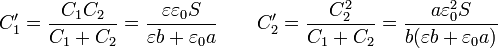 C'_1 = \frac{C_1C_2}{C_1+C_2}= \frac{\varepsilon\varepsilon_0 S}{\varepsilon b + \varepsilon_0 a}\qquad C'_2 = \frac{C_2^2}{C_1+C_2}=\frac{a\varepsilon_0^2 S}{b(\varepsilon b + \varepsilon_0 a)}\qquad