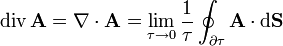 \mathrm{div}\,\mathbf{A}=\nabla\cdot\mathbf{A}=\lim_{\tau\to 0}\frac{1}{\tau} \oint_{\partial\tau}\mathbf{A}\cdot\mathrm{d}\mathbf{S}