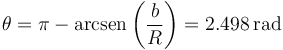 \theta=\pi-\mathrm{arcsen}\left(\frac{b}{R}\right)=2.498\,\mathrm{rad}