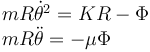 
\begin{array}{l}
  mR\dot{\theta}^2 = KR - \Phi \\
  mR\ddot{\theta} = -\mu\Phi
\end{array}
