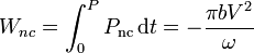 W_{nc}=\int_0^P P_\mathrm{nc}\,\mathrm{d}t = -\frac{\pi b V^2}{\omega}