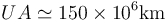 UA \simeq 150\times10^6\mathrm{km}