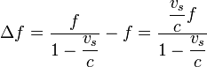 \Delta f =\frac{f}{1-\displaystyle\frac{v_s}{c}} - f = \frac{\displaystyle\frac{v_s}{c}f}{1-\displaystyle\frac{v_s}{c}}
