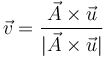 
\vec{v} = \dfrac{\vec{A}\times\vec{u}}{|\vec{A}\times\vec{u}|}
