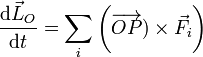 \frac{\mathrm{d}\vec{L}_O}{\mathrm{d}t}=\sum_i\bigg(\overrightarrow{OP})\times\vec{F}_i\bigg)