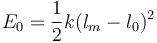 
E_0 = \dfrac{1}{2}k(l_m-l_0)^2
