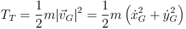 T_T = \frac{1}{2}m|\vec{v}_G|^2 =\frac{1}{2}m\left(\dot{x}_G^2+\dot{y}_G^2\right)