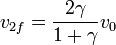 v_{2f}=\frac{2\gamma}{1+\gamma}v_0