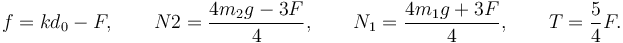 
f = kd_0-F, \qquad N2 = \dfrac{4m_2g-3F}{4}, \qquad N_1 = \dfrac{4m_1g+3F}{4}, \qquad T = \dfrac{5}{4}F.
