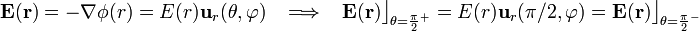\mathbf{E}(\mathbf{r})=-\nabla \phi (r)=E(r)\mathbf{u}_r(\theta,\varphi)\;\;\;\Longrightarrow\;\;\;\mathbf{E}(\mathbf{r})\big\rfloor_{\theta=\frac{\pi}{2}^+}=E(r)\mathbf{u}_r(\pi/2,\varphi)=\mathbf{E}(\mathbf{r})\big\rfloor_{\theta=\frac{\pi}{2}^-}