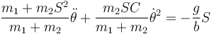 \frac{m_1+m_2S^2}{m_1+m_2}\ddot{\theta}+\frac{m_2SC}{m_1+m_2}\dot{\theta}^2 = -\frac{g}{b}S