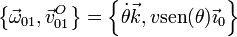 \left\{\vec{\omega}_{01},\vec{v}^O_{01}\right\}=\left\{\dot{\theta}\vec{k},v\mathrm{sen}(\theta)\vec{\imath}_0\right\}