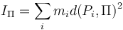 I_\Pi = \sum_i m_i d(P_i,\Pi)^2\,